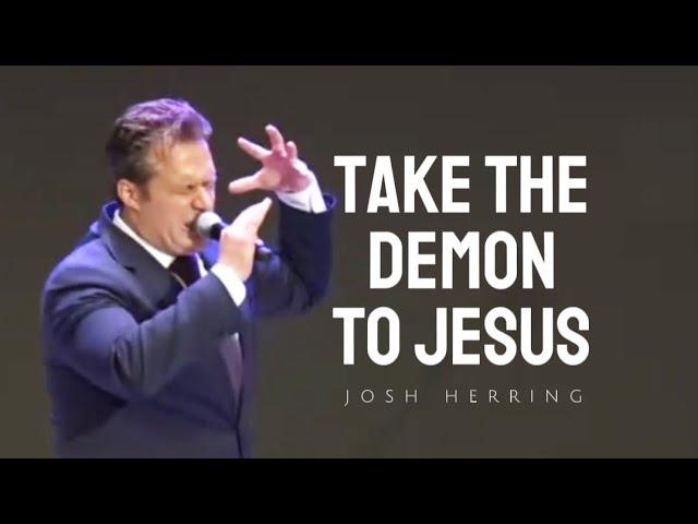 Josh Herring - TAKE THE DEMON TO JESUS