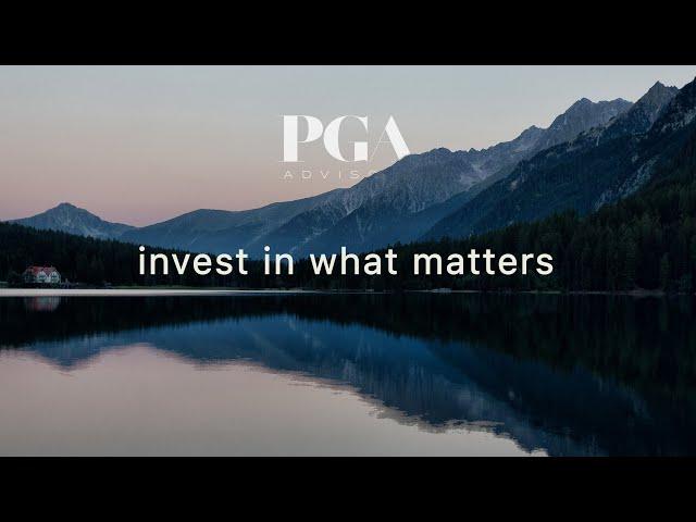 PGA Advisory: Invest In What Matters