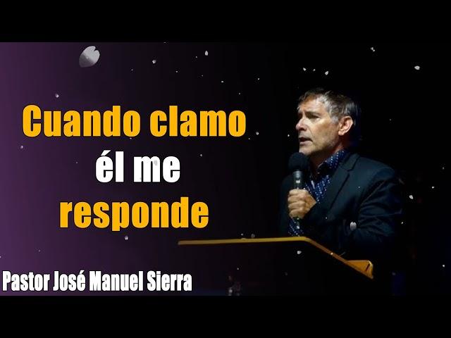 Cuando clamo, él me responde - Pastor José Manuel Sierra