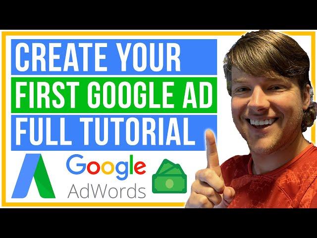 Google Adwords Full Tutorial and Overview - Create Your First Google Ad