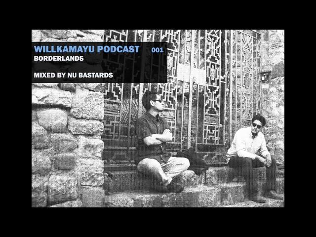 Nu Bastards - Willkamayu Podcast 001 Borderlands