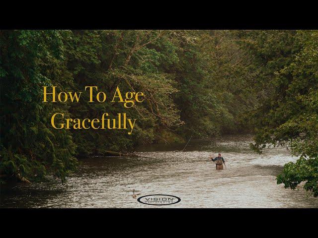 How to age gracefully? l Vision Fly Fishing