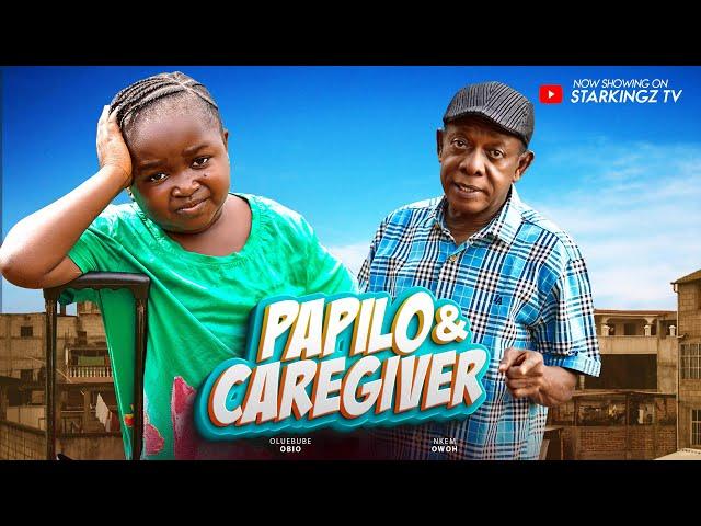 PAPILO & THE CAREGIVER Full Movie  - EBUBE OBIO NKEM OWOH  2024 Latest Nigerian Nollywood Movie