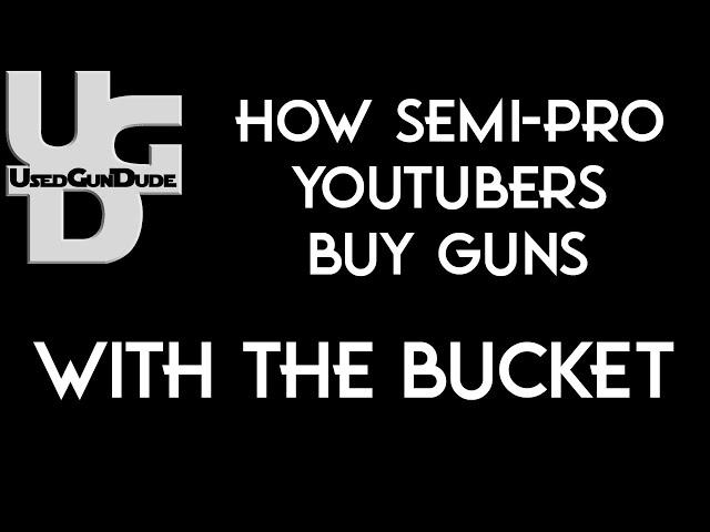 The Way Semi Pro YouTubers buy Guns with the Bucket