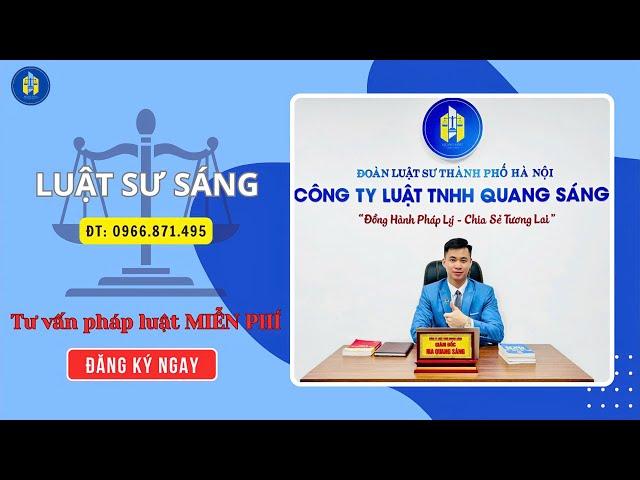 Luật sư Quang Sáng Live tư vấn Miễn phí. 0966.871.495