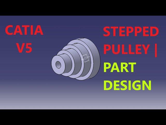 STEPPED PULLEY | PART DESIGN | CATIA V5