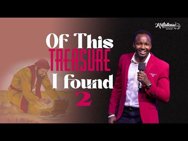 Of This Treasure I Found Part 2 || Apostle Joseph Above ||  Katallasso Fellowship 151