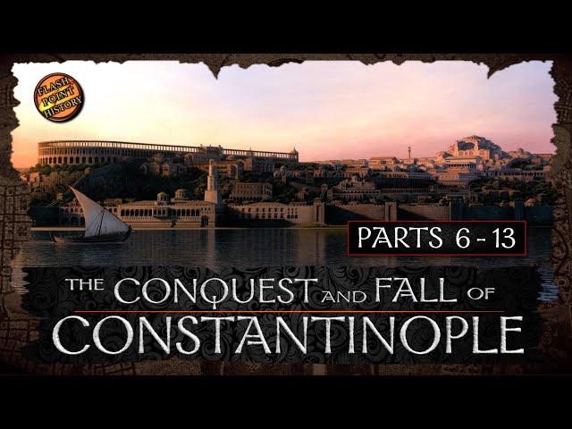 The Conquest and Fall of Constantinople - Parts 6 - 13 - History of Byzantium