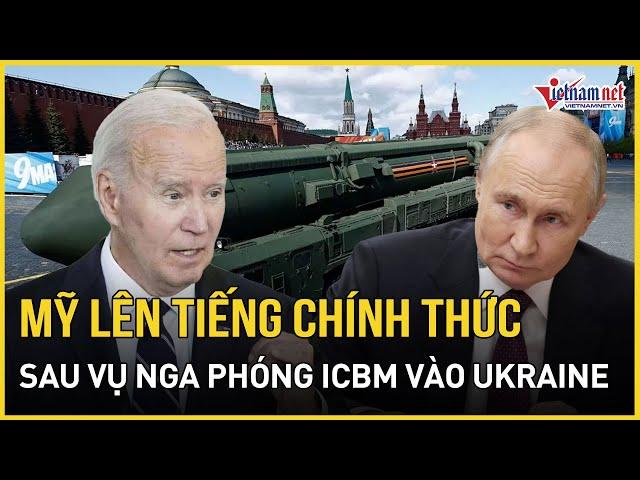 Mỹ chính thức lên tiếng vụ việc Nga tấn công tên lửa đạn đạo ICBM vào Ukraine | Báo VietNamNet