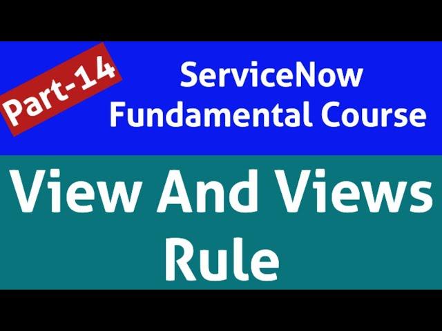 servicenow views | servicenow view rules | view rule in servicenow | servicenow View And View Rules