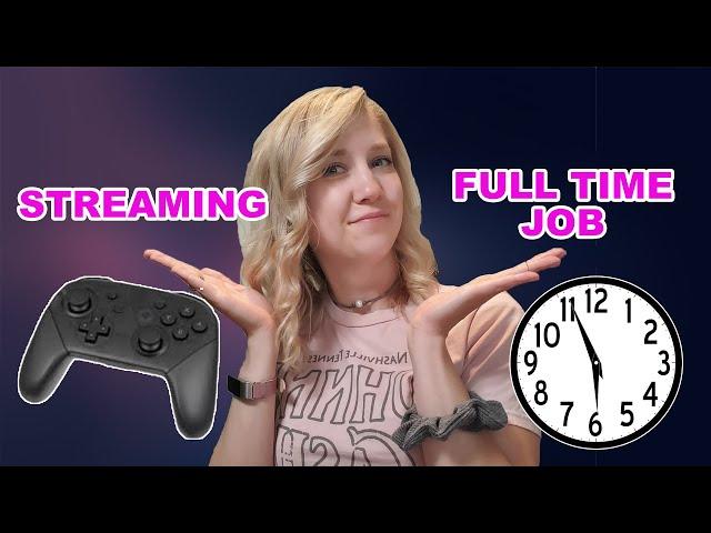 How do you balance streaming and a full time job?