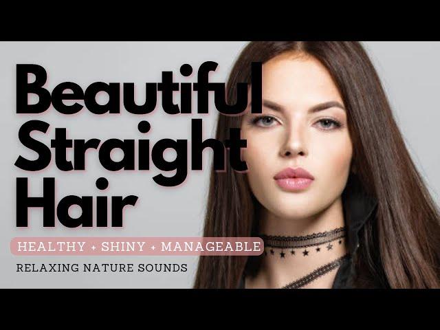  Beautiful Straight Hair! ~ Shiny + Healthy + Voluminous + Long + Scalp Health ~ Nature Sounds