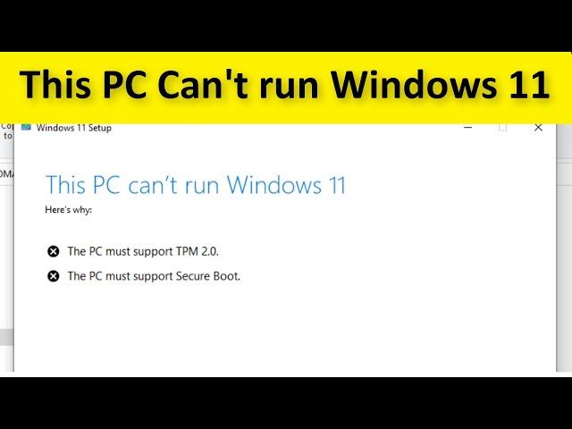 This PC Can't Run Windows 11 - The PC Must Support TPM 2.0  - This PC Must Support Secure Boot - Fix