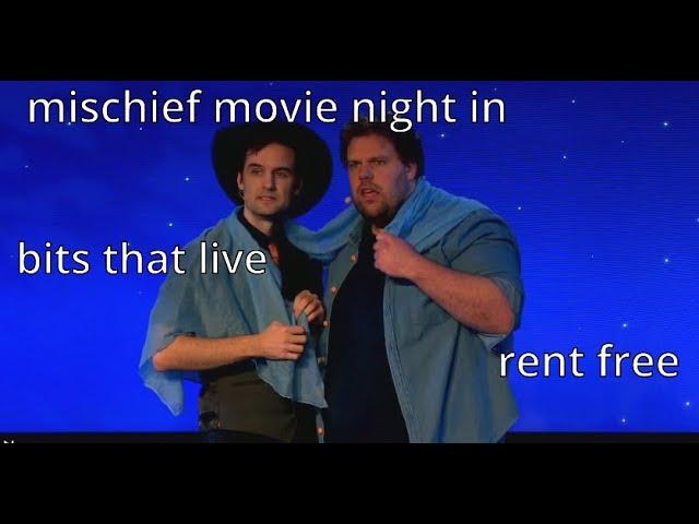 mischief movie night bits that live rent free in my head