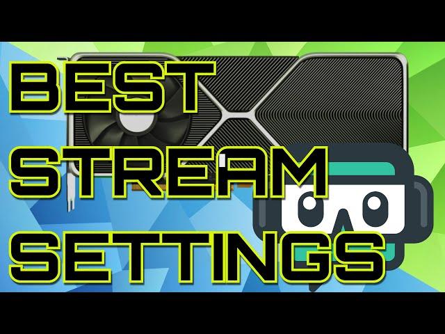 Best Settings for Streaming with NVidia GPU's! (High Quality 1080) - rtx 3080, 3090