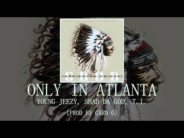 Only N Atlanta: Young Jeezy, Shad, T.I. [Prod by Cardo]