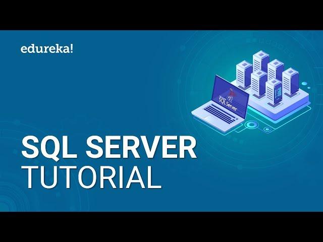 SQL Server Tutorial For Beginners | Microsoft SQL Server Tutorial | SQL Server Training | Edureka