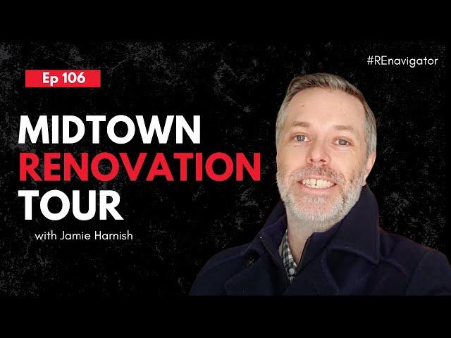 Midtown Renovation Tour Pt.2 - Ep. 106