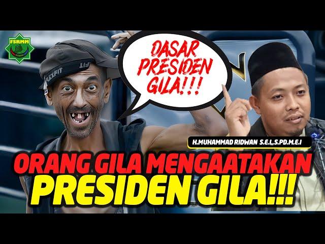 Nasihat Orang Gila Kepada Presiden yang Berkuasa - Ust Muhammad Ridwan