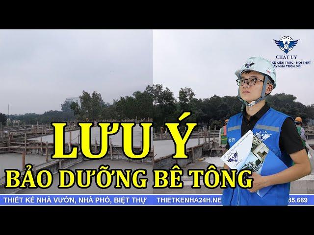 QUAN TRỌNG - Lưu Ý Cách Bảo Dưỡng Bê Tông Đúng Kĩ Thuật - Đảm Bảo Chất Lượng Sau Khi Đổ Sàn - Mái