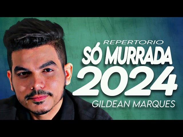 GILDEAN MARQUES - CD NOVO 2024 - SÓ MURRADA - AS MELHORES SERESTAS