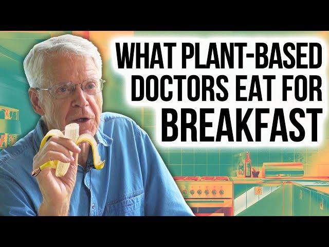 WHAT I EAT FOR BREAKFAST: Dr. Esselstyn & Other Plant-Based Docs