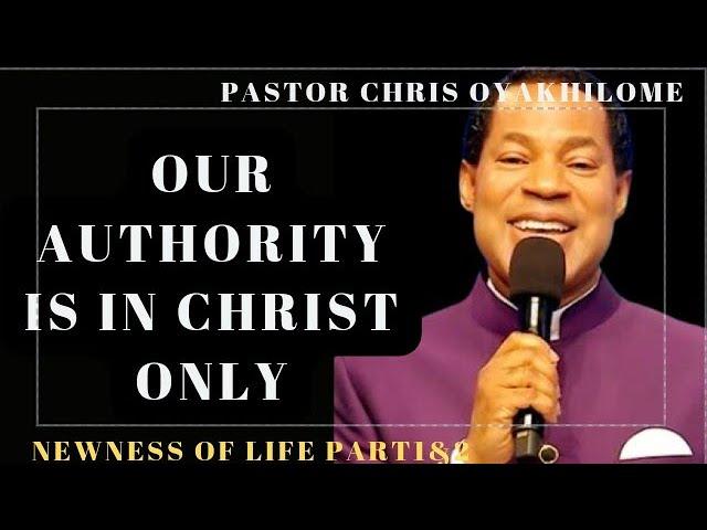 OUR AUTHORITY IS IN CHRIST ONLY. BY PASTOR CHRIS OYAKHILOME