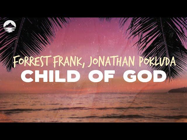 Forrest Frank - Child of God (ft. Johnathan Pokluda) | Lyrics