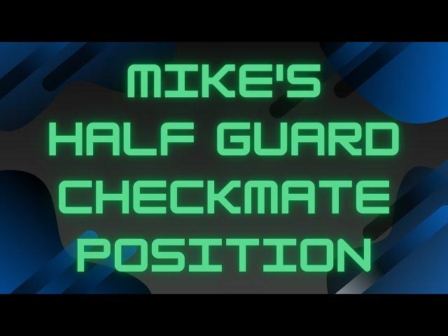 Mike's Half Guard 'Checkmate' Position