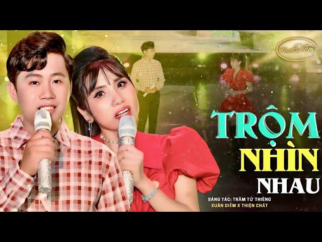 NGHE LÀ NGHIỆN  TRỘM NHÌN NHAU || BẠN KHÔNG THỂ BỎ LỠ PHIÊN BẢN CỰC ĐỈNH CỦA THIỆN CHẤT x XUÂN DIỄM