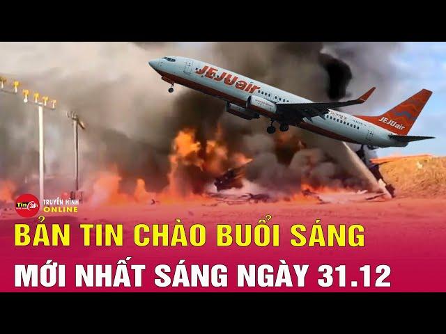 Tin tức 24h mới nhất. Tin sáng 31/12: Cập nhật vụ rơi máy bay hãng jeju Hàn Quốc