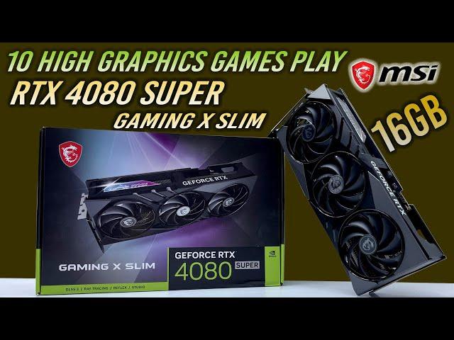 MSI RTX 4080 SUPER GAMING X SLIM 16GB Unbox Install 10 High Graphics Games Play 4K