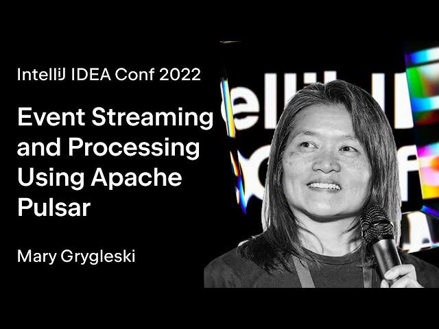 IntelliJ IDEA Conf 2022 | Event Streaming and Processing Using Apache Pulsar