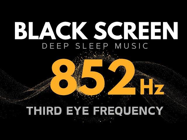 852 hz - THIRD EYE FREQUENCY - AWAKEN INTUITION & Spiritual Energy | Deep Meditation & Healing Tones