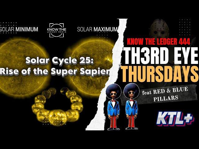 SOLAR CYCLE 25 "RISE OF THE SUPER SAPIENS" | TH3RD EYE THURSDAYS feat TWIN PILLARS (RED & BLUE)