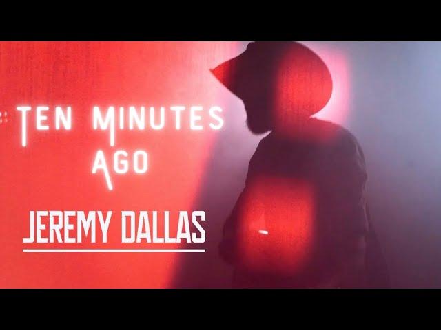 Jeremy Dallas - Ten Minutes Ago (Official Music Video)