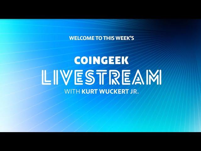 Summer HIGHLIGHTS | CoinGeek Weekly Livestream with Kurt Wuckert Jr. | Ep 32 | S4