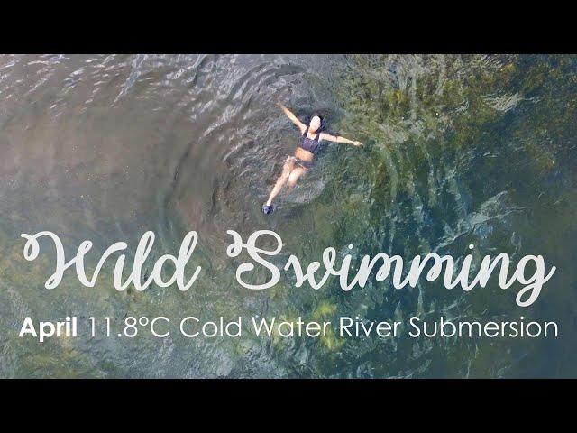 Wild Swimming in April | 11.8°C Cold Water River Submersion & The Benefits of Cold Water