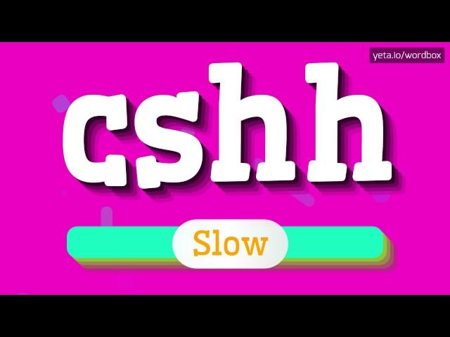 HOW TO PRONOUNCE CSHH! [BEST QUALITY VOICES]