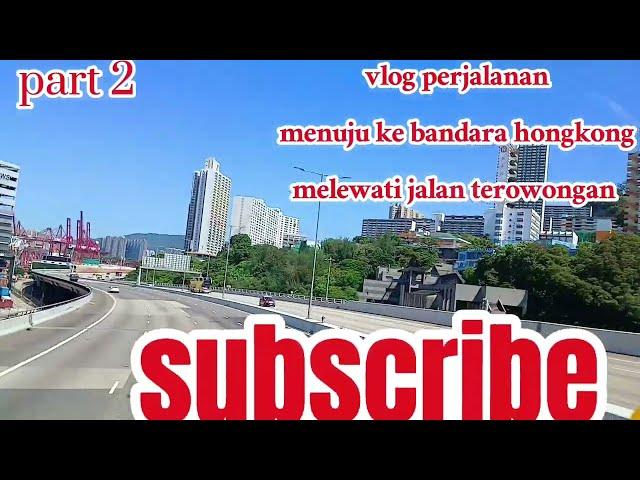 part 2 vlog perjalanan menuju ke bandara hongkong melewati terowongan #vlog #vlogtkwhongkong#bandara