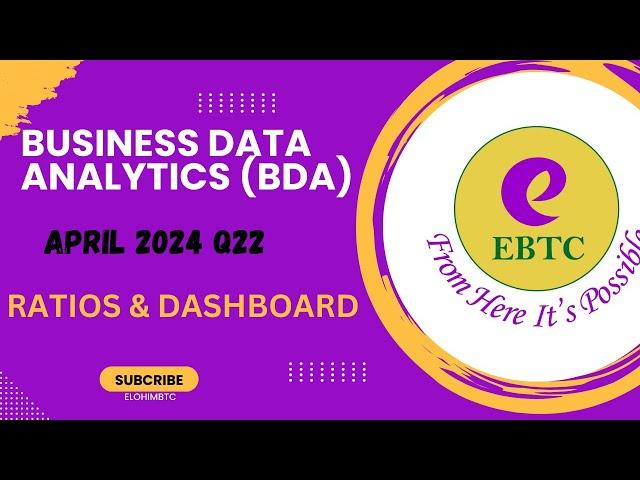 BUSINESS DATA ANALYTICS(BDA)|| APRIL 2024 Q22 || RATIOS AND DASHBOARD