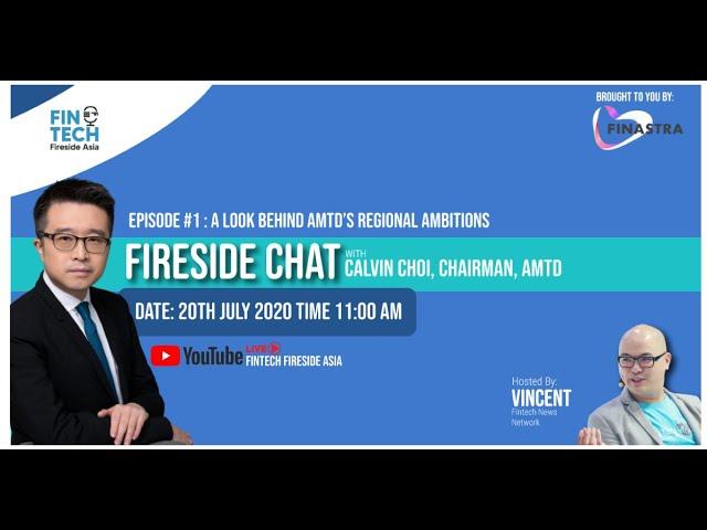 FinTech Fireside Asia - Episode #1: A Look Behind AMTD's Regional Ambitions