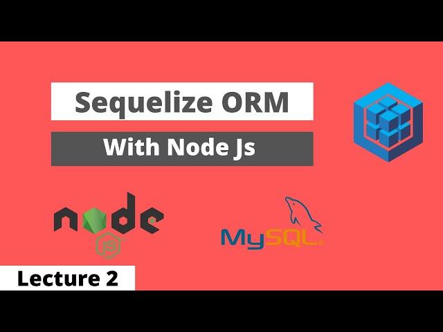 Sequelize ORM Lecture 2 | What is an ORM ?