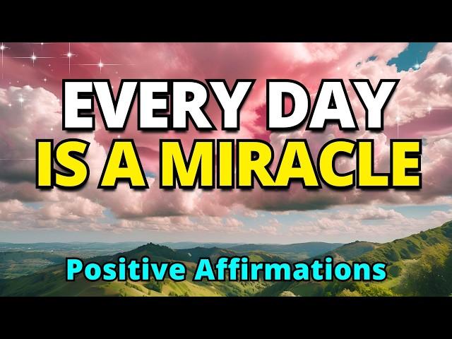 Every Day Is a Miracle | Positive Gratitude Affirmations | Morning Affirmations for Positive Mindset