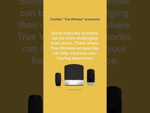 Cochlear™ True Wireless™ accessories can help maximize your hearing experience every day!