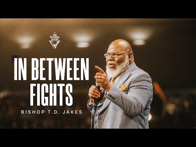 In Between Fights - Bishop T.D. Jakes