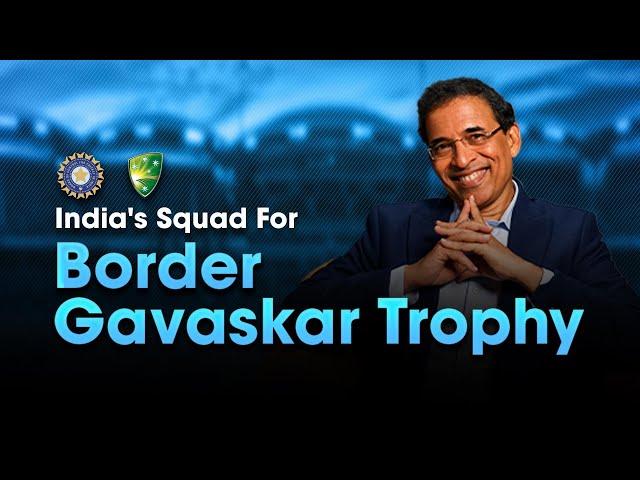 Harsha Bhogle on India’s Squad for Border-Gavaskar Trophy