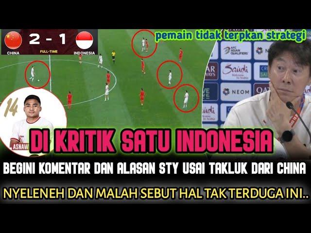 MASUK AKAL ? BEGINI KOMENTAR STY SETELAH TIMNAS TAKLUK DARI CHINA (2-1). akui salah strategi...