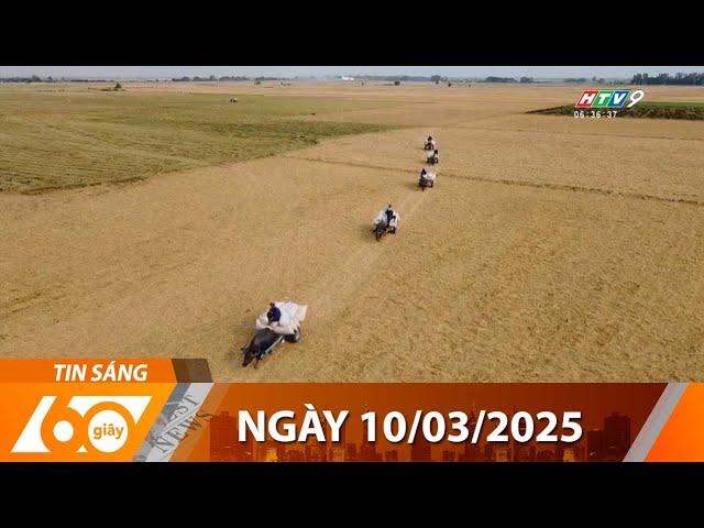 60 Giây Sáng - Ngày 10/03/2025 - HTV Tin Tức Mới Nhất 2025