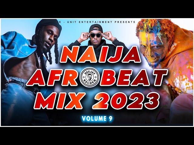 AFROBEAT MIX 2023 VOL.9 BY DJ KELDEN - RUGER, BURNA BOY, BLAQBONEZ, KIZZ DANIEL, ASAKE, AYRA STARR